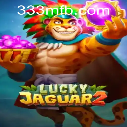 Discover the Thrills of Luckyjaguar2 at 333M.COM